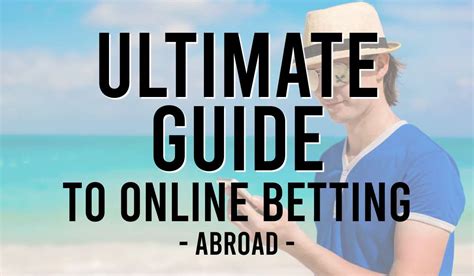 how to bet abroad|Ultimate Guide to Online Betting Abroad .
